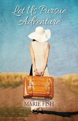 Let Us Pursue Adventure by Fish, Marie