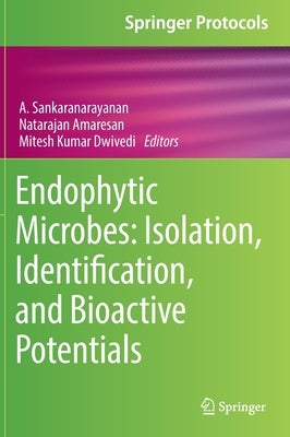 Endophytic Microbes: Isolation, Identification, and Bioactive Potentials by Sankaranarayanan, A.