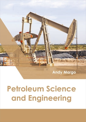 Petroleum Science and Engineering by Margo, Andy
