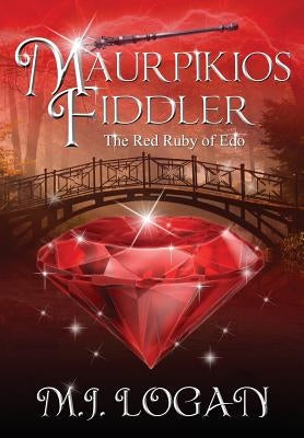 Maurpikios Fiddler: The Red Ruby of Edo by Logan, M. J.