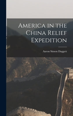 America in the China Relief Expedition by Daggett, Aaron Simon