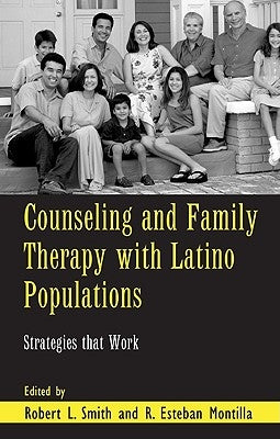Counseling and Family Therapy with Latino Populations: Strategies that Work by Smith, Robert L.