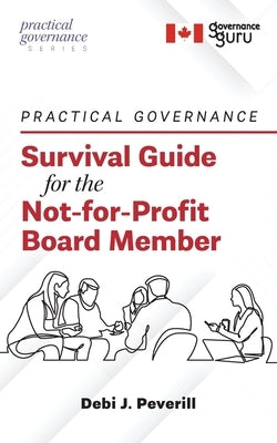 Practical Governance: Survival Guide for the Not-for-Profit Board Member by Peverill, Debi J.