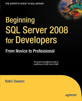 Beginning SQL Server 2008 for Developers: From Novice to Professional by Dewson, Robin