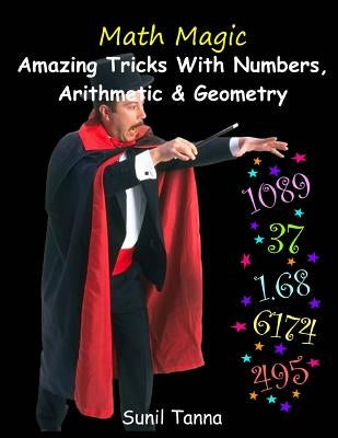 Math Magic: Amazing Tricks With Numbers, Arithmetic & Geometry! by Tanna, Sunil