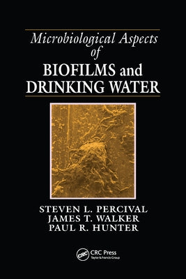 Microbiological Aspects of Biofilms and Drinking Water by Percival, Steven Lane