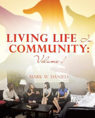 Living Life in Community: Volume 1 by Daniels, W. Mark