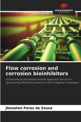 Flow corrosion and corrosion bioinhibitors by Peres de Sousa, Jhonatan