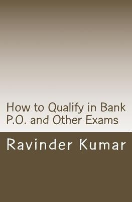 How to Qualify in Bank P.O. and Other Exams: Achieve Success Quickly by Kumar, Ravinder