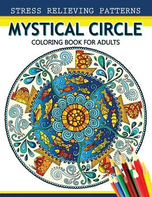 Mystical Circle Coloring Books for Adults: A Mandala Coloring Book Amazing Flower and Doodle Pattermns Design by Mandala Coloring Book