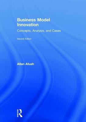 Business Model Innovation: Concepts, Analysis, and Cases by Afuah, Allan