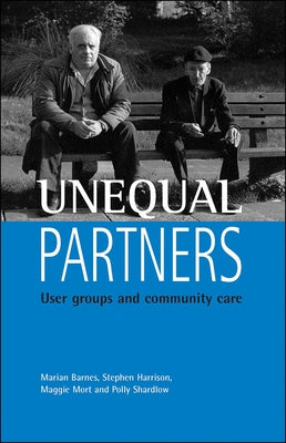 Unequal Partners: User Groups and Community Care by Barnes, Marian
