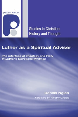 Luther as a Spiritual Adviser: The Interface of Theology and Piety in Luther's Devotional Writings by Ngien, Dennis