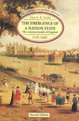 The Emergence of a Nation State: The Commonwealth of England 1529-1660 by Smith, Alan G. R.