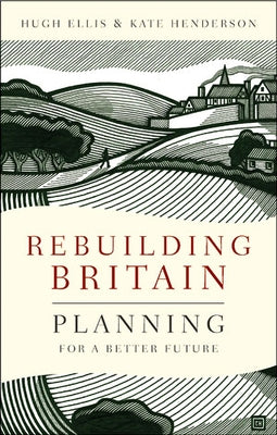 Rebuilding Britain: Planning for a Better Future by Ellis, Hugh