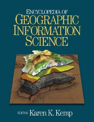 Encyclopedia of Geographic Information Science by Kemp, Karen