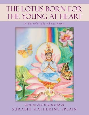 The Lotus Born for the Young at Heart: A Fairy's Tale About Pema by Splain, Surabhi Katherine