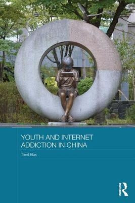 Youth and Internet Addiction in China by Bax, Trent