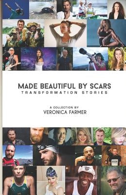 Made Beautiful by Scars: Transformation Stories by Farmer, Veronica