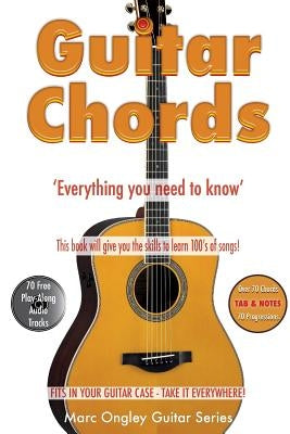 Guitar Chords: 'Everything You Need To Know' by Ongley, Marc Lachlan