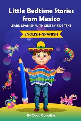 Little Bedtime Stories from Mexico: Learn Spanish with side by side text by Ceballos, Cacu