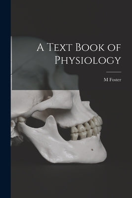 A Text Book of Physiology by Foster, M.