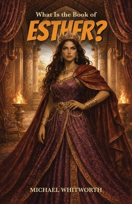 What Is the Book of Esther? by Whitworth, Michael