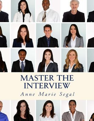 Master the Interview: A Guide for Working Professionals by Segal, Anne Marie