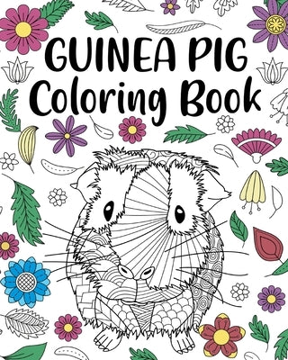 Guinea Pig Coloring Book: Adult Coloring Book, Cavy Owner Gift, Floral Mandala Coloring Pages by Paperland