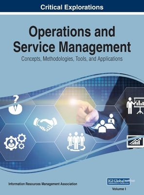 Operations and Service Management: Concepts, Methodologies, Tools, and Applications, VOL 1 by Management Association, Information Reso