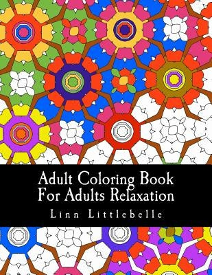 Adult Coloring Book For Adults Relaxation: Patterns For Stress Relief by Littlebelle, Linn