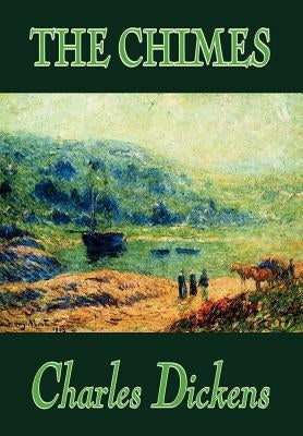 The Chimes by Charles Dickens, Fiction, Literary by Dickens, Charles