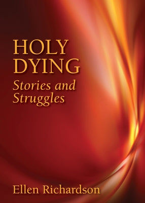 Holy Dying: Stories and Struggles by Richardson, Ellen