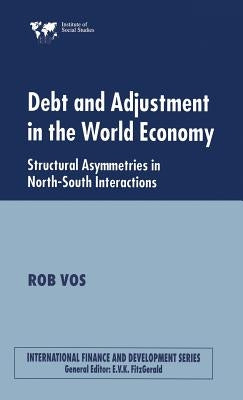 Debt and Adjustment in the World Economy: Structural Asymmetries in North-South Interactions by Vos, Rob