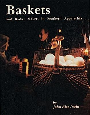 Baskets and Basketmakers in Southern Appalachia by Irwin, John Rice