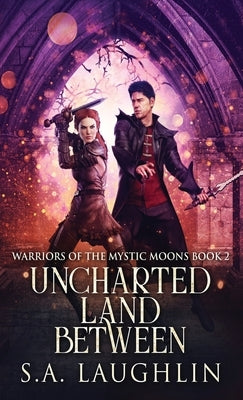 Uncharted Land Between by Laughlin, S. a.