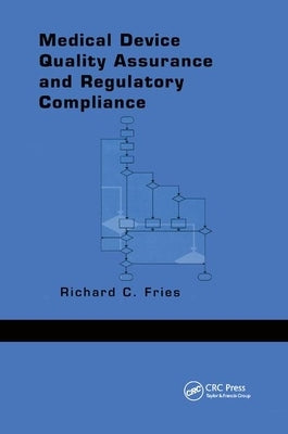 Medical Device Quality Assurance and Regulatory Compliance by Fries, Richard C.