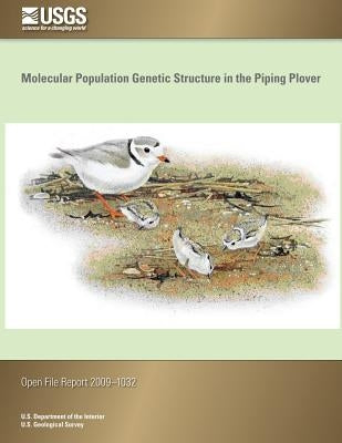 Molecular Population Genetic Structure in the Piping Plover by U. S. Department of the Interior