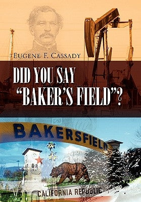 Did You Say Baker's Field? by Eugene F. Cassady