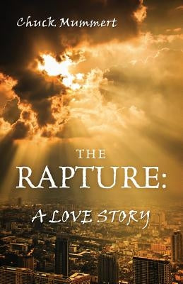 The Rapture: A Love Story by Mummert, Chuck