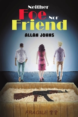 Neither Foe nor Friend by Johns, Allan