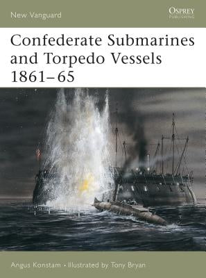 Confederate Submarines and Torpedo Vessels 1861-65 by Konstam, Angus