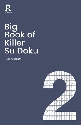 Big Book of Killer Su Doku Book 2: A Bumper Killer Sudoku Book for Adults Containing 300 Puzzles by Richardson Puzzles and Games