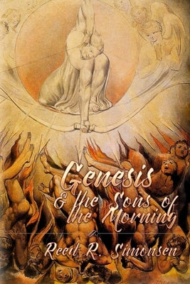 Genesis & the Sons of the Morning by Simonsen, Reed R.