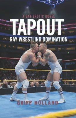 Tapout: Gay Wrestling Domination by Holland, Griff