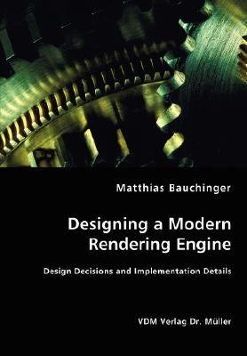 Designing a Modern Rendering Engine - Design Decisions and Implementation Details by Bauchinger, Matthias