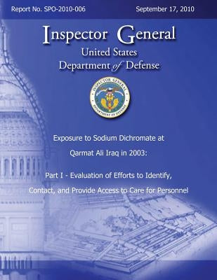 Exposure to Sodium Dichromate at Qarmat Ali Iraq in 2003: Part I - Evaluation of Efforts to Identify, Contact, and Provide Access to Care for Personne by Defense, Department Of