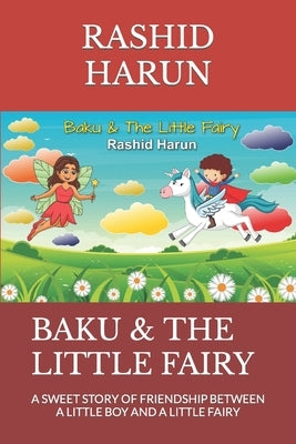 Baku & the Little Fairy: A Sweet Story of Friendship Between a Little Boy and a Little Fairy by Harun, Rashid