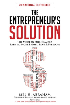 The Entrepreneur's Solution: The Modern Millionaire's Path to More Profit, Fans & Freedom by Abraham, Mel H.