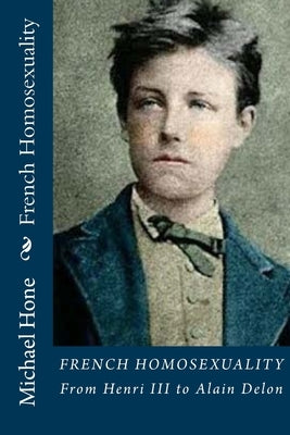 French Homosexuality: From Henri III to Alain Delon by Hone, Michael